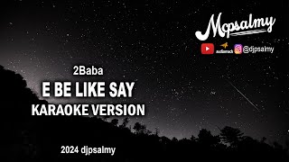 2Face Idibia - E Be Like Say | Karaoke Lyrics | McPsalmy