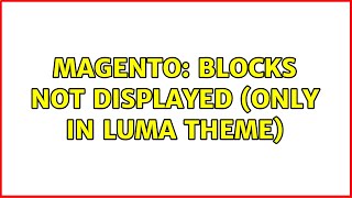 Magento: Blocks not displayed (only in luma theme) (3 Solutions!!)