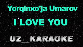 Yorqinxo'ja Umarov - I Love You (KARAOKE)