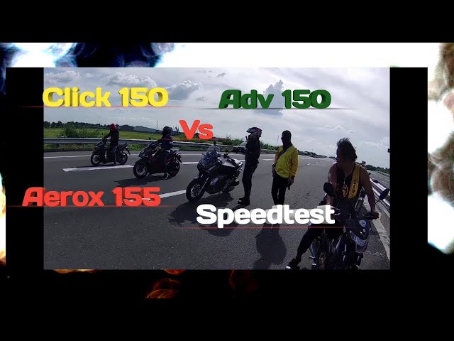 Aerox 155 vs Click 150 vs Adv 150 / speedtest with Lilboyph and Speedchaser class=