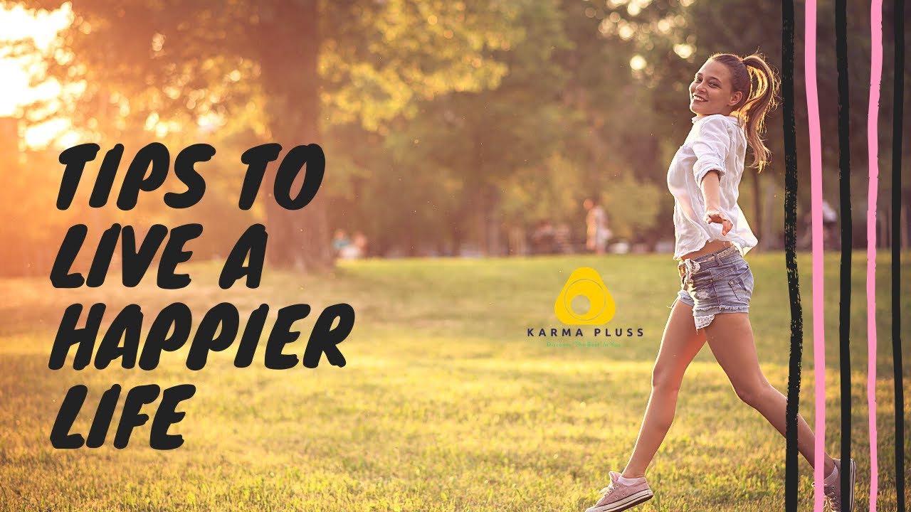 5 Tips To Live A Happier Life || Karma Pluss App IOS & Android - YouTube