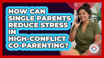 How Can Single Parents Reduce Stress In High-conflict Co-parenting? - Single Parent Support Hub