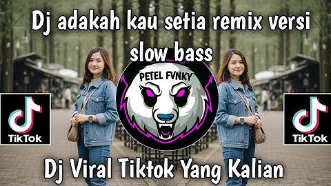 DJ ADAKAH KAU SETIA REMIX VERSI SLOW BASS DJ VIRAL TIKTOK TERBARU YANG KALIAN CARI 