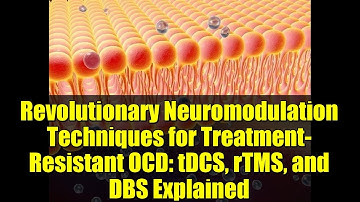 Revolutionary Neuromodulation Techniques for Treatment-Resistant OCD: tDCS, rTMS, and DBS Explained
