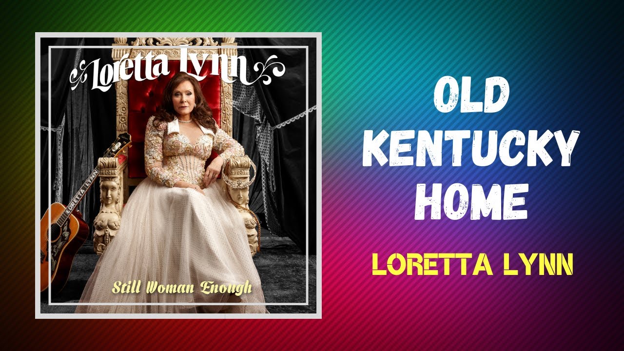 Loretta Lynn Old Kentucky Home Lyrics Youtube 