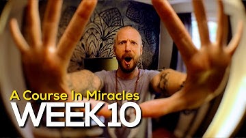 Week 10 (of 52) - A Course In Miracle - An Invention Of The Mind