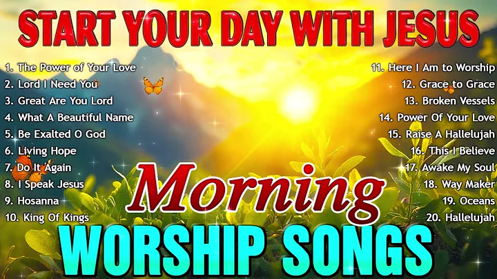 Morning Worship Songs to Enter God's Presence - Start Your Day with God - Morning Devotion Playlist