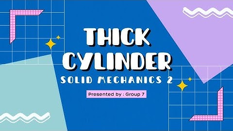 SOLID MECHANICS II (THICK CYLINDER BY GROUP 7)