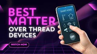 Best MATTER over THREAD Devices You Need Right Now!