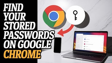 How To Find Your Stored Passwords On Google Chrome [Easy Guide]