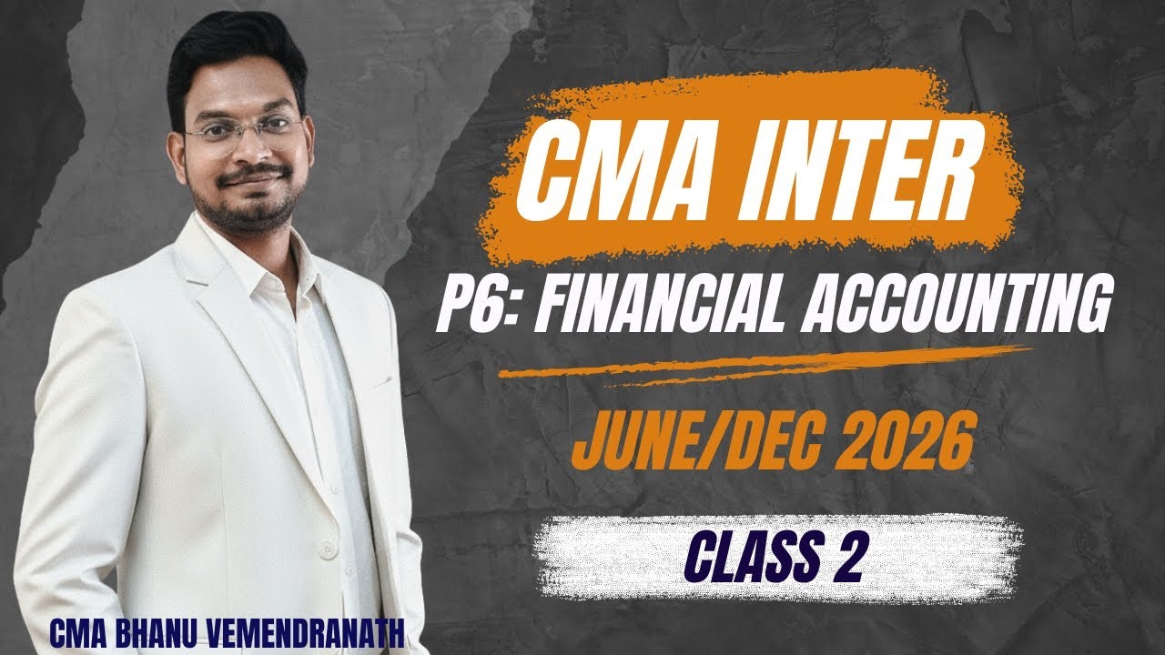 CMA INTER | P6:FINANCIAL ACCOUNTING | CLASS 2 | JUNE/DEC 2026 | CMA BHANU VEMENDRANATH SIR