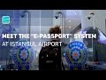 Meet the epassport system at istanbul airport