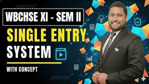 Single Entry System | Class 11 Accountancy Semester 2 | WBCHSE | Full Explanation