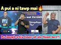 Pu Joseph-a hla Cover tawhah ala thiam ber(?) Tluanga Tochhawng React 