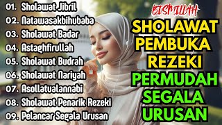 KUMPULAN SHOLAWAT PEMBUKA REZEKI PALING AMPUH || SHOLAWAT JIBRIL, MAHALULQIYAM,ASYGHIL