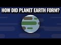 Less Than Five - How was Planet Earth Formed?