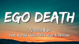 Ty Dolla $ign - Ego Death (Lyrics) Ft. serpentwithfeet, Skrillex, FKA twigs \& Kanye West