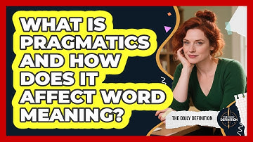 What Is Pragmatics And How Does It Affect Word Meaning? - The Daily Definition