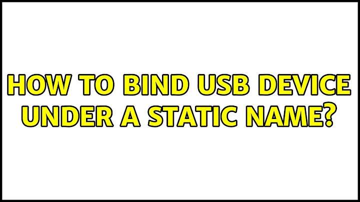 Unix & Linux: How to bind USB device under a static name? (5 Solutions!!)