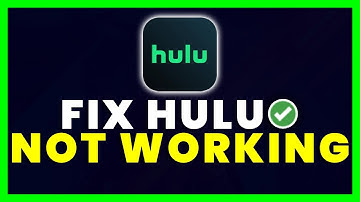 Hulu Not Working: How to Fix Hulu Not Working