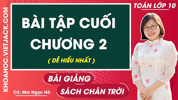 Bài tập cuối chương 2 | Toán 10 Chân trời sáng tạo (DỄ HIỂU NHẤT)