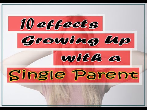10 Effects Growing Up with a Single Parent ( On a Child )