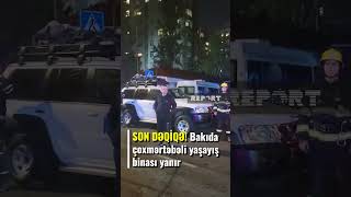 Son Dəqi̇qə Bakıda Çoxmərtəbəli Yaşayış Binası Yanır - Hadisə Yerindən Görüntülər