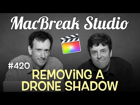 Removing a Drone Shadow in Final Cut Pro X 1 MacBreak Studio Ep 420:Removing a Drone Shadow in FCP X