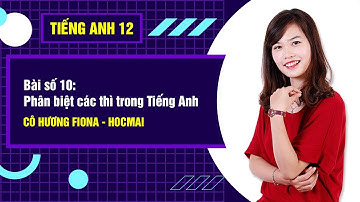 Bài số 10: Phân biệt các thì trong Tiếng Anh - Tiếng Anh 12|Cô Hương Fiona - GPPEN/Luyện thi đại học