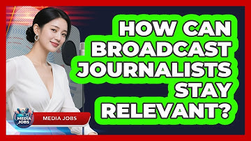 How Can Broadcast Journalists Stay Relevant?