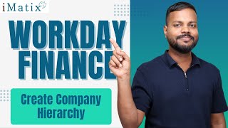 Create Company Hierarchy in Workday Finance | Workday Finance Online Tutorial | iMatix