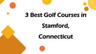 3 Best Golf Courses in Stamford, Connecticut | Golf Clubs