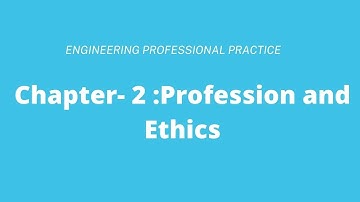 Profession and Ethics || CHAP 2  || ENGINEERING PROFESSIONAL PRACTICE || IOE || 8th sem