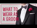 Groom's Wedding Attire - What To Wear As A Groom, Suit, Tuxedo... & What Mistakes To Avoid