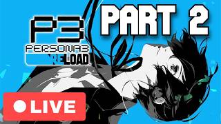 Persona 3 Reload LIVE | S.E.E.S and Tartarus (PART 2)