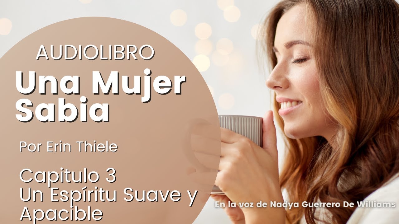 🌺AUDIOLIBRO UNA MUJER SABIA 🙌🙏CAPITULO 3 Un Espíritu Suave y Apacible