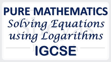 Pure Math 2 -- Solving Equations using Logarithms -- IGCSE