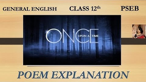 Class 12th || Once Upon a Time - Poem Explanation