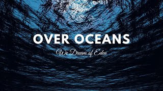 We Dream of Eden - Over Oceans (Music Video)