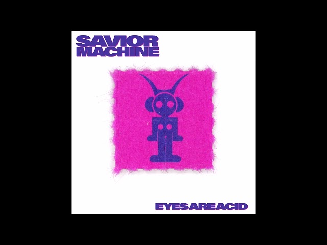 SAVIOR MACHINE - Eyes Are Acid EP [FULL ALBUM] 2024 class=