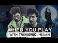 When You Play With @triggeredinsaan |MV PLAYS EP. 01