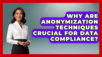 Why Are Anonymization Techniques Crucial For Data Compliance? - AI and Technology Law