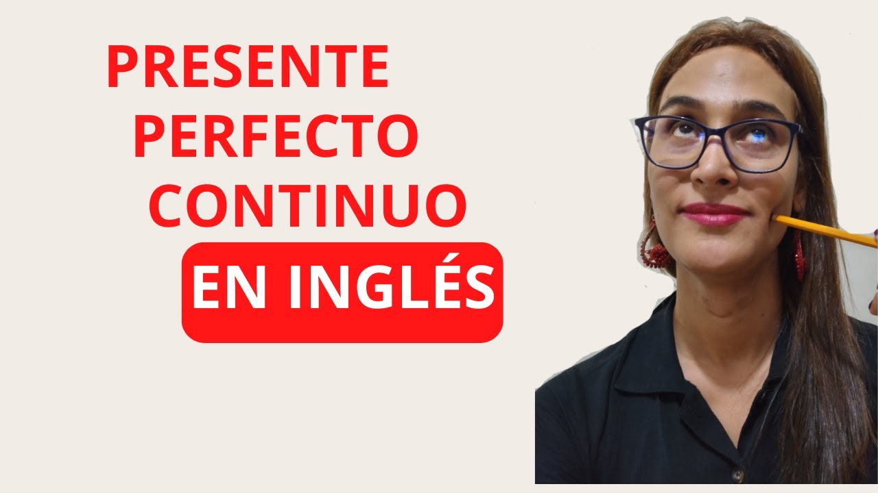 Cómo Usar El Presente Perfecto Continuo En Inglés - YouTube