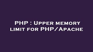 PHP : Upper memory limit for PHP/Apache Wealth