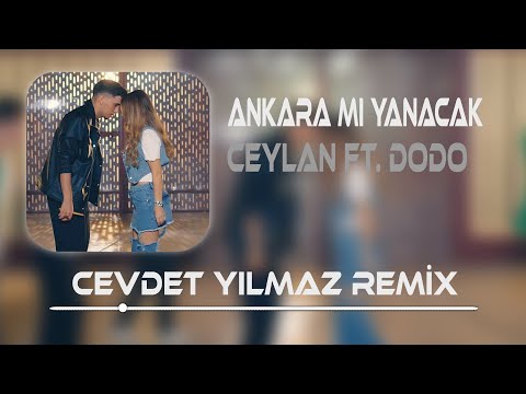 Ceylan Ft. Dodo - Ankara Mı Yanacak ( Cevdet Yılmaz Remix )