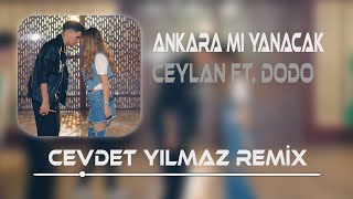 Ceylan Ft. Dodo - Ankara Mı Yanacak ( Cevdet Yılmaz Remix )