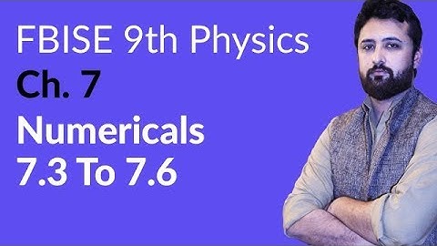 9th Class Physics Federal Board, Ch 7 - 9th Physics Numerical 7.3 to 7.6 - 9th Physics FBISE