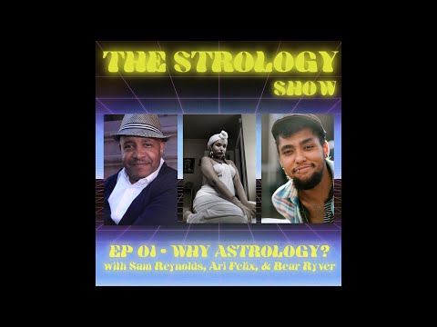 01 - Why Astrology? With Sam Reynolds, Ari Felix & Bear Ryver