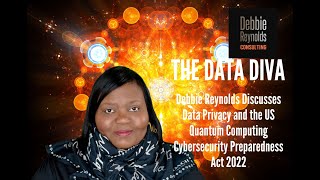 Debbie Reynolds “The Data Diva” Discusses US Quantum Computing Cybersecurity Preparedness Act 2022