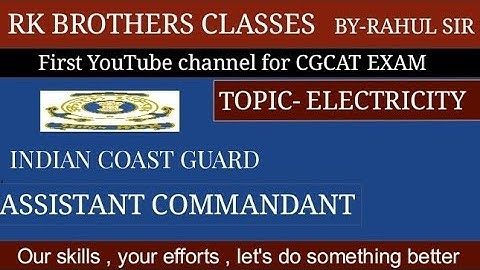INDIAN COAST GUARD (ASSISTANT COMMANDANT)CGCAT EXAM GENERAL SCIENCE TOPIC -ELECTRICITY AND ITS USES